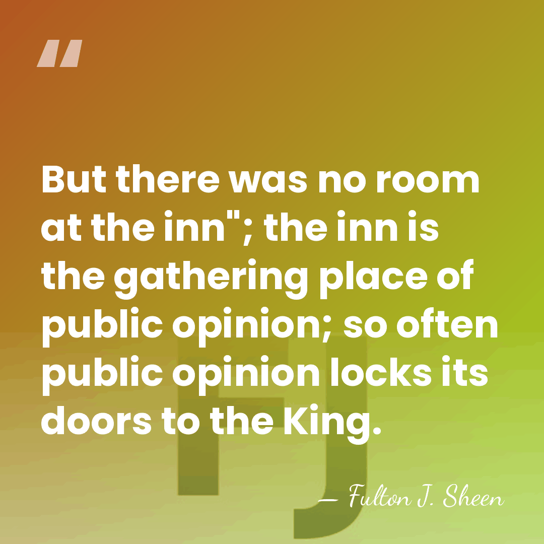 But there was no room at the inn"; the inn is the&hellip; - Fulton J. Sheen