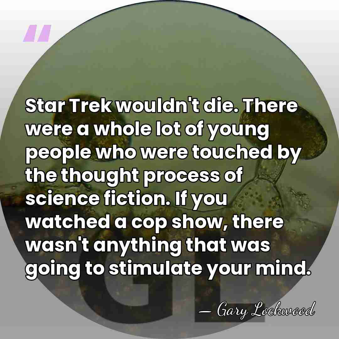 Star Trek wouldn't die. There were a whole lot of young people&hellip; - Gary Lockwood
