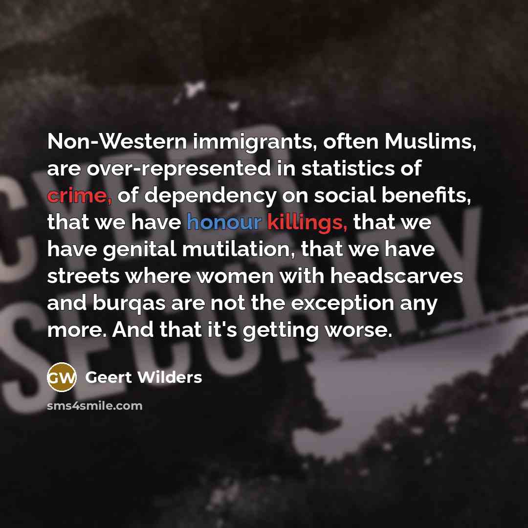 “Non-Western immigrants, often Muslims, are over-represented in statistics of crime,…” quote by Geert Wilders