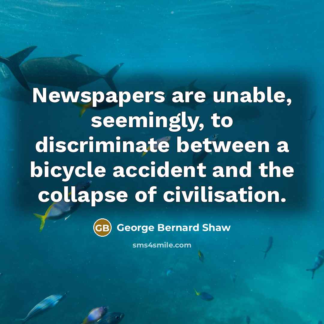 “Newspapers are unable, seemingly, to discriminate between a bicycle accident…” quote by George Bernard Shaw