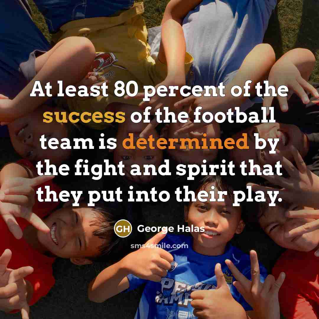 “At least 80 percent of the success of the football…” quote by George Halas