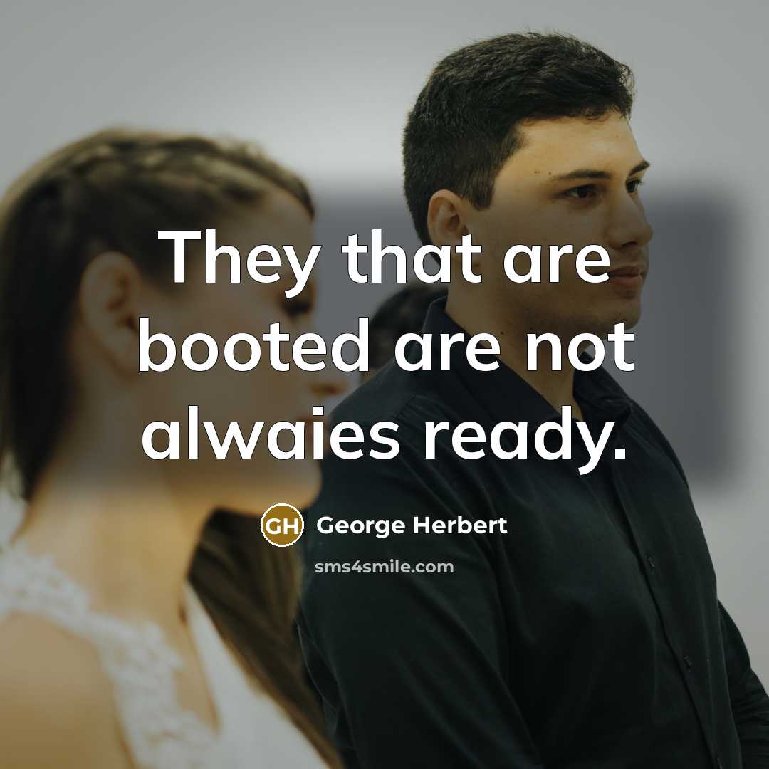 “They that are booted are not alwaies ready.…” quote by George Herbert
