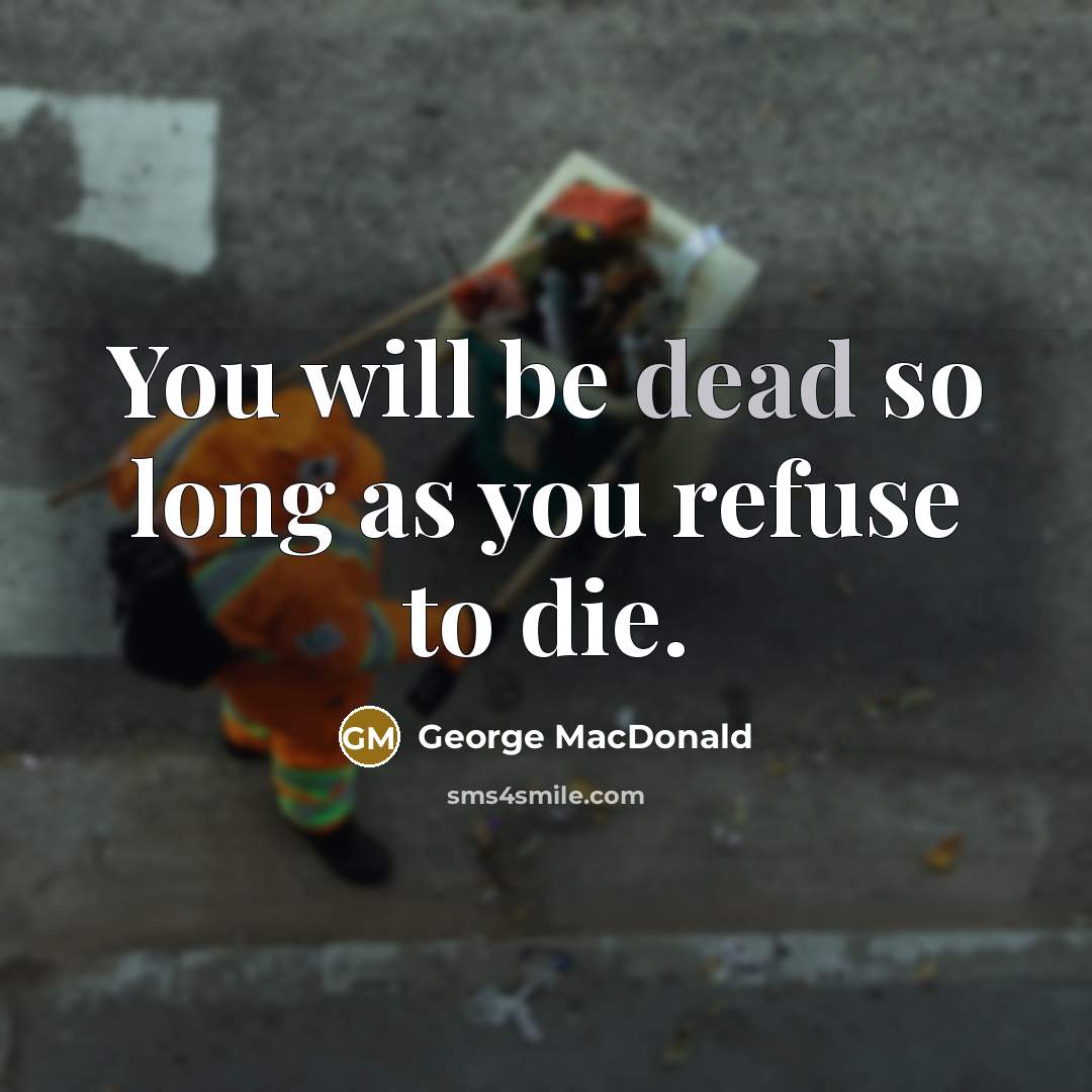 “You will be dead so long as you refuse to…” quote by George MacDonald