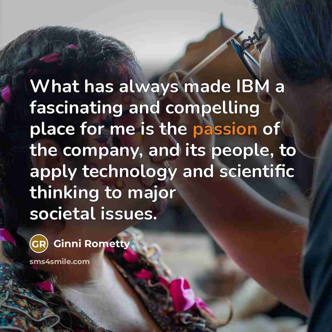 “What has always made IBM a fascinating and compelling place…” quote by Ginni Rometty