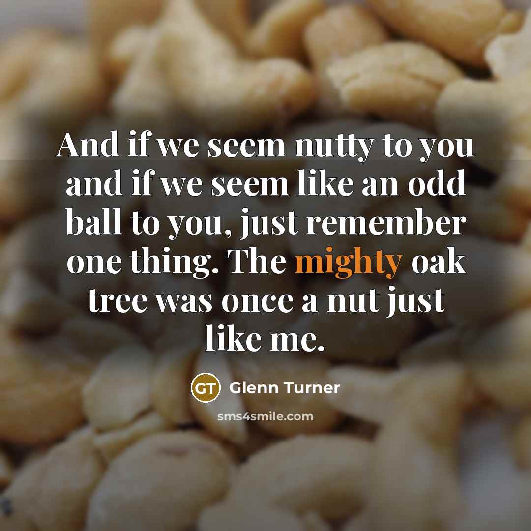 “And if we seem nutty to you and if we…” quote by Glenn Turner