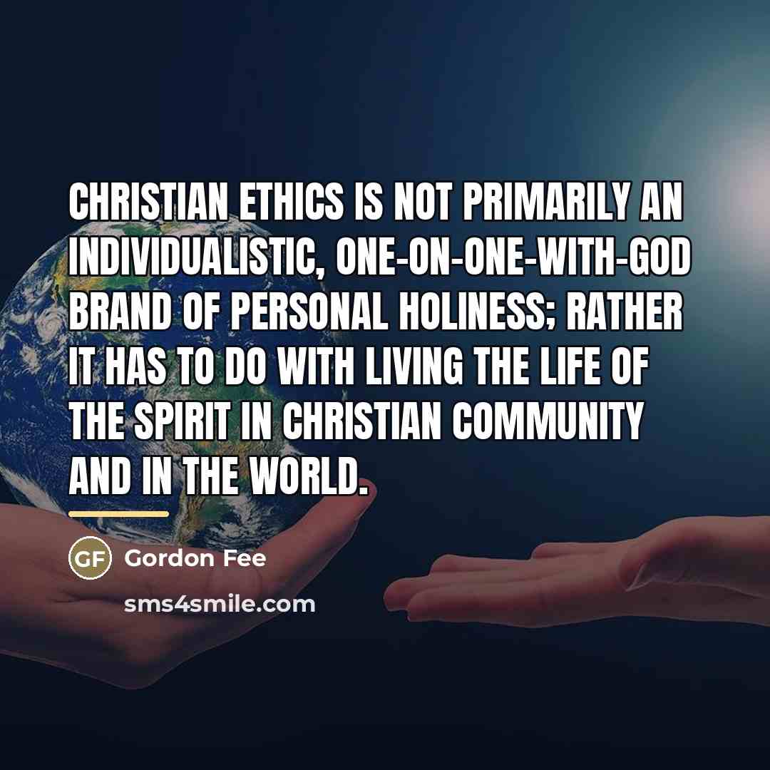 “Christian ethics is not primarily an individualistic, one-on-one-with-God brand of…” quote by Gordon Fee