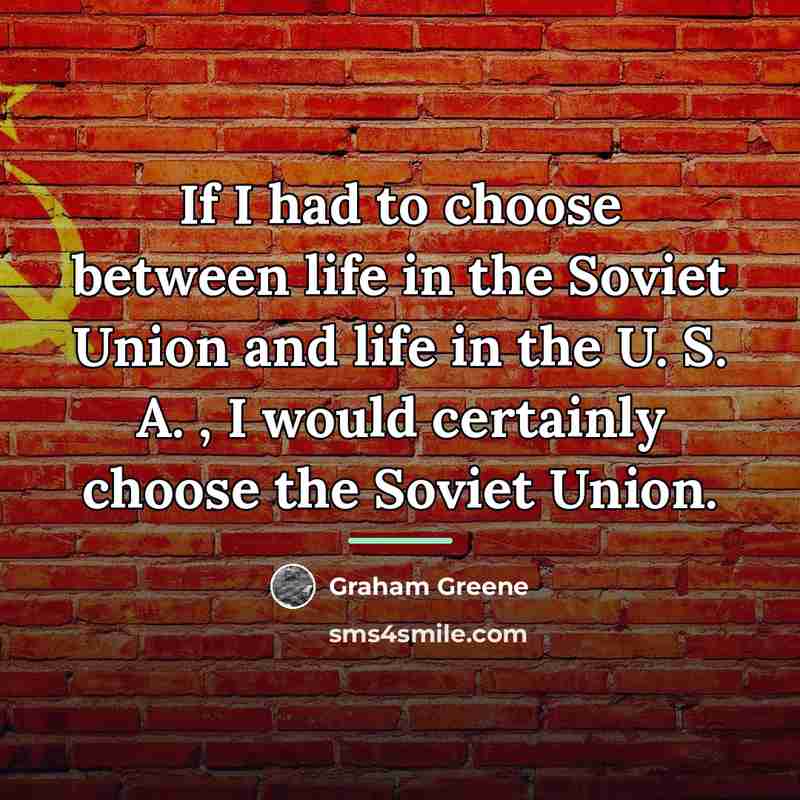 “If I had to choose between life in the Soviet…” quote by Graham Greene