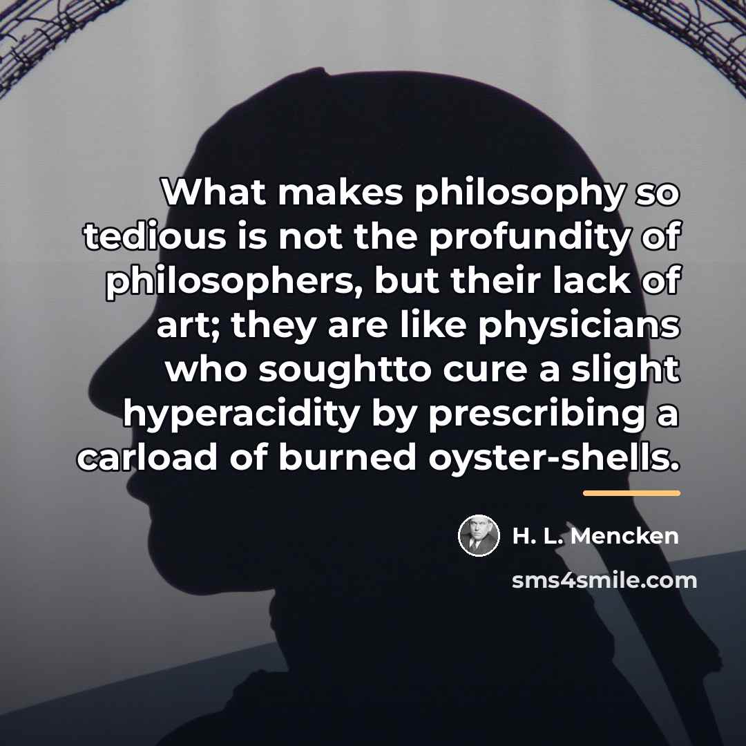 “What makes philosophy so tedious is not the profundity of…” quote by H. L. Mencken