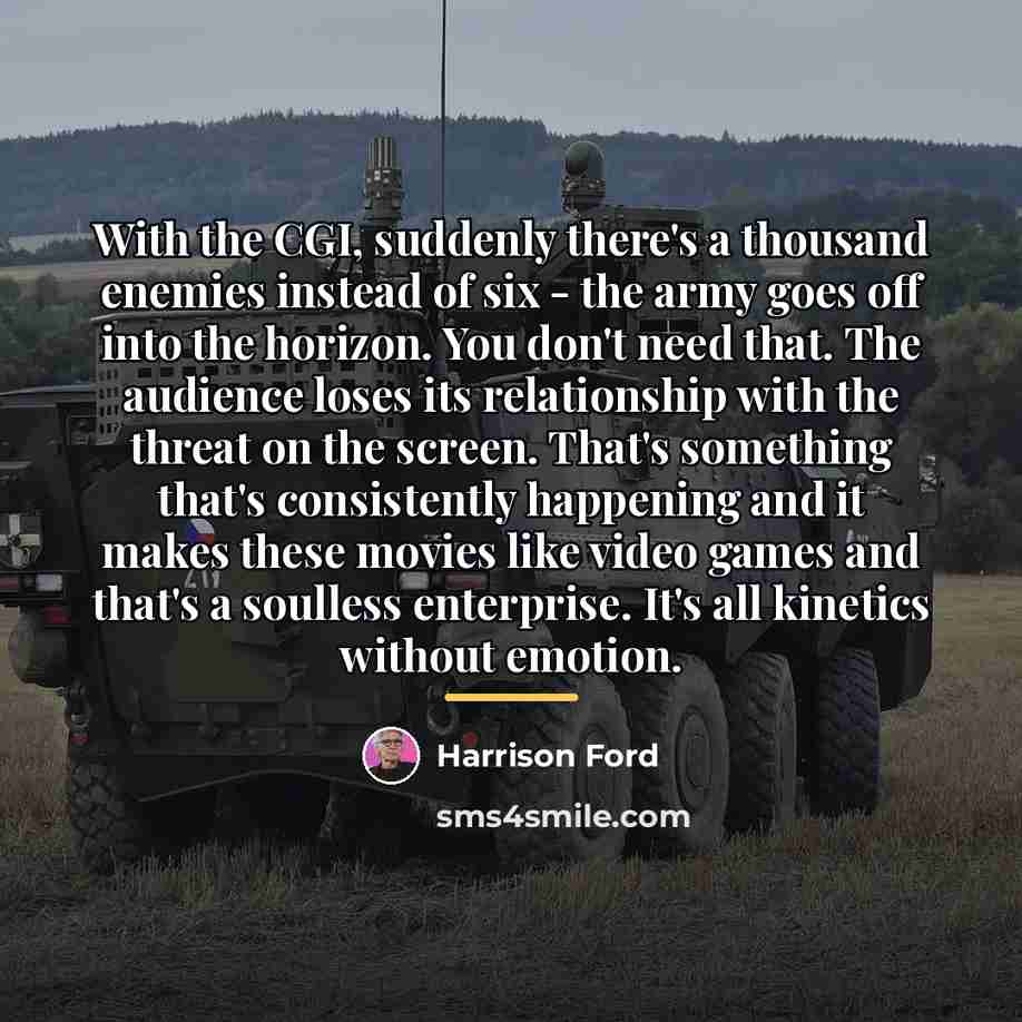 “With the CGI, suddenly there's a thousand enemies instead of…” quote by Harrison Ford