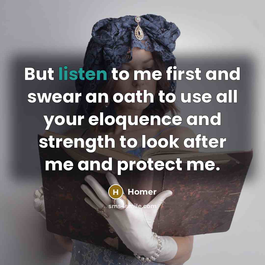 “But listen to me first and swear an oath to…” quote by Homer