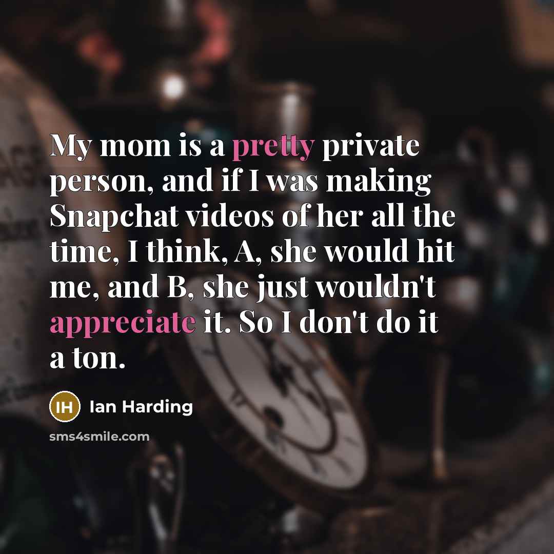 “My mom is a pretty private person, and if I…” quote by Ian Harding