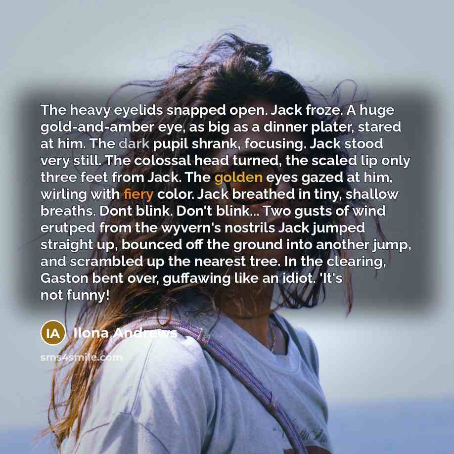 “The heavy eyelids snapped open. Jack froze. A huge gold-and-amber…” quote by Ilona Andrews