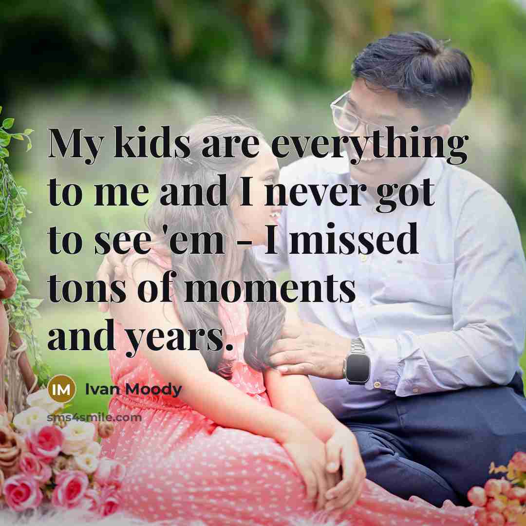 “My kids are everything to me and I never got…” quote by Ivan Moody