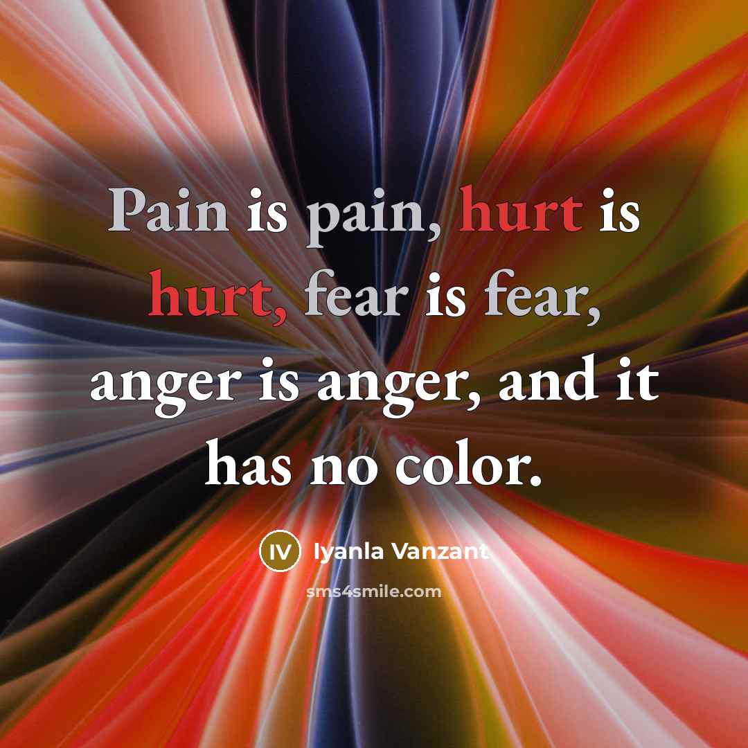 “Pain is pain, hurt is hurt, fear is fear, anger…” quote by Iyanla Vanzant