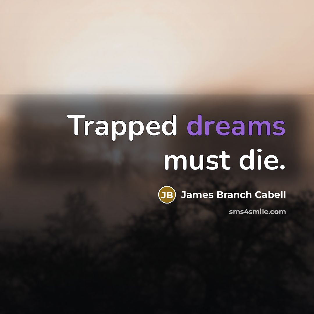 “Trapped dreams must die.…” quote by James Branch Cabell