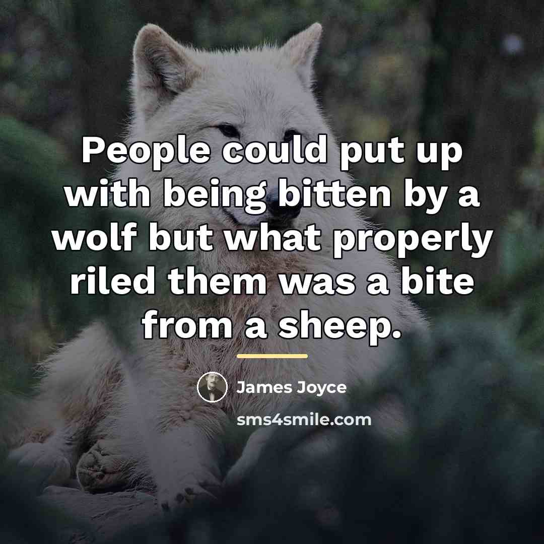 “People could put up with being bitten by a wolf…” quote by James Joyce