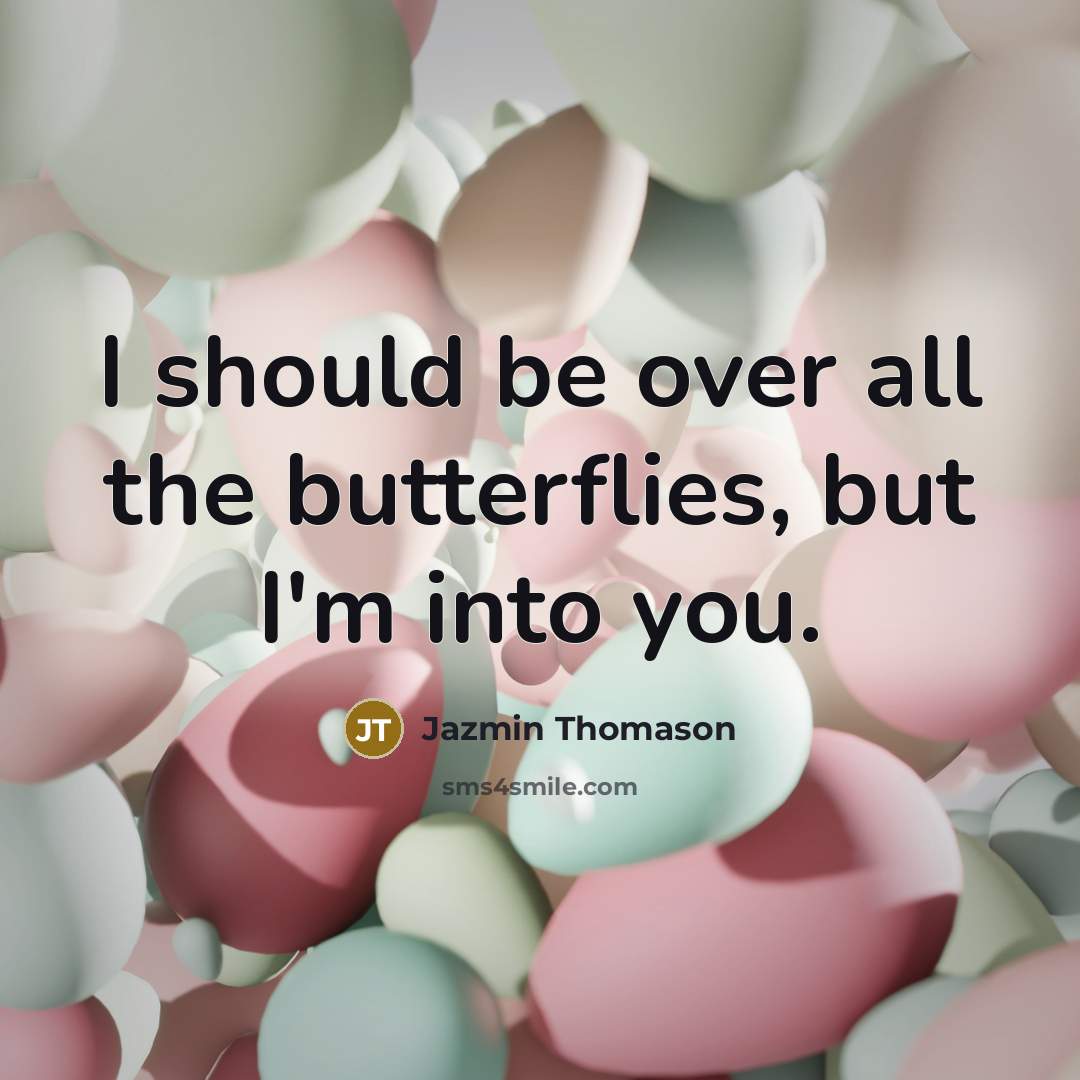 “I should be over all the butterflies, but I'm into…” quote by Jazmin Thomason