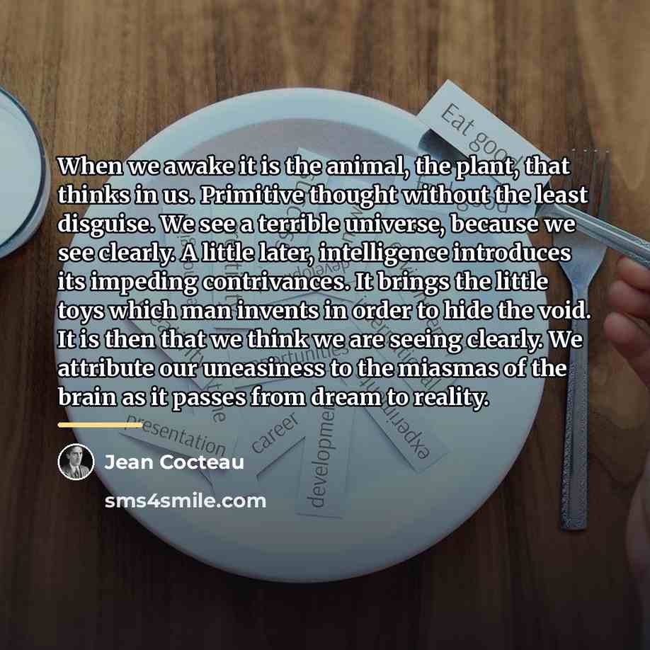 “When we awake it is the animal, the plant, that…” quote by Jean Cocteau