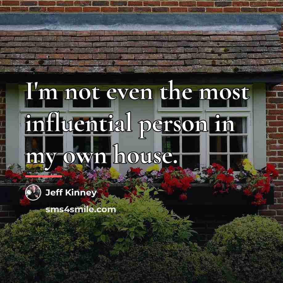 “I'm not even the most influential person in my own…” quote by Jeff Kinney