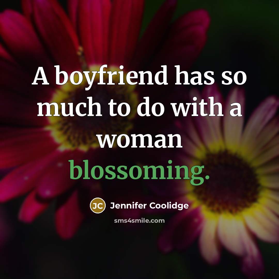 “A boyfriend has so much to do with a woman…” quote by Jennifer Coolidge
