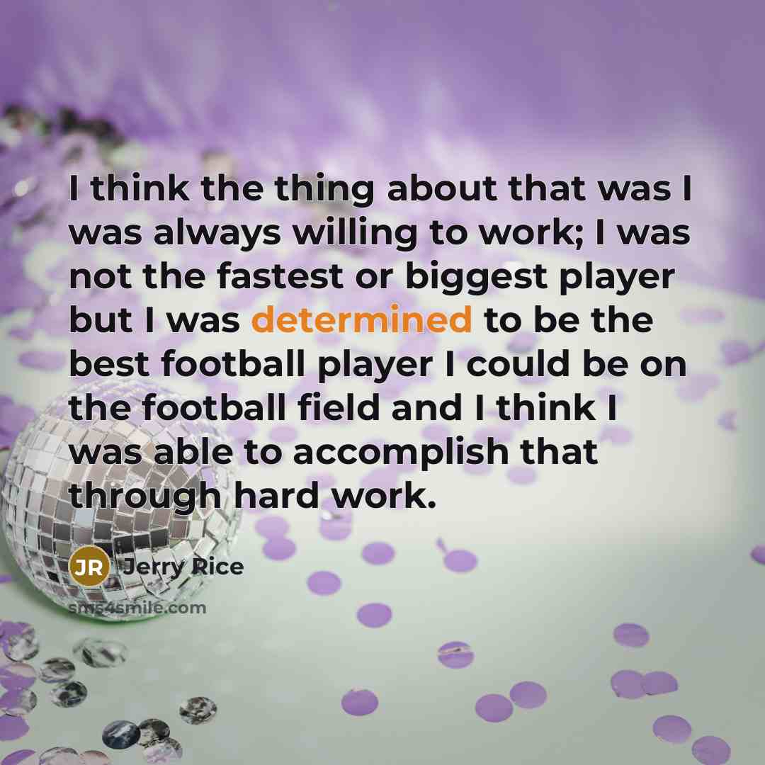 “I think the thing about that was I was always…” quote by Jerry Rice