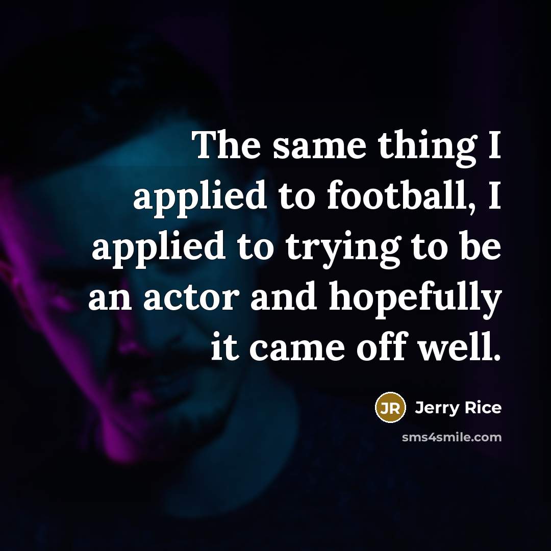 “The same thing I applied to football, I applied to…” quote by Jerry Rice