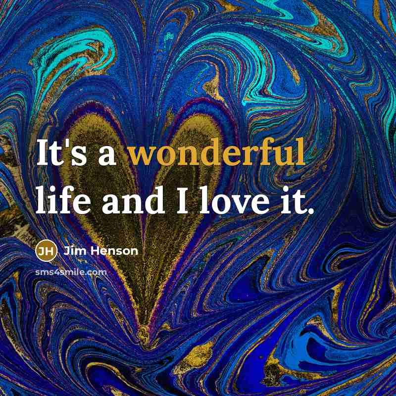 “It's a wonderful life and I love it.…” quote by Jim Henson