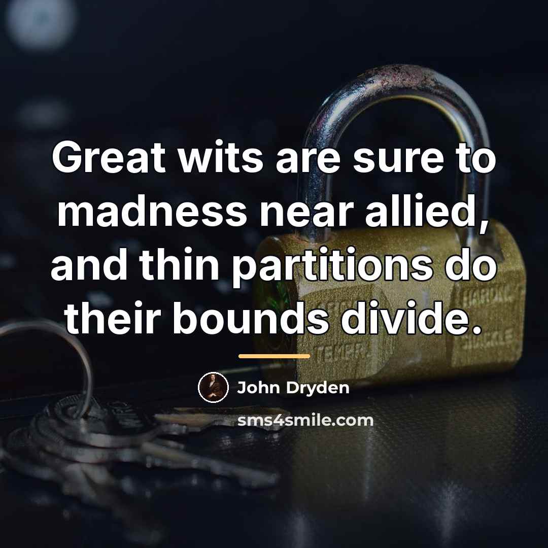 “Great wits are sure to madness near allied, and thin…” quote by John Dryden