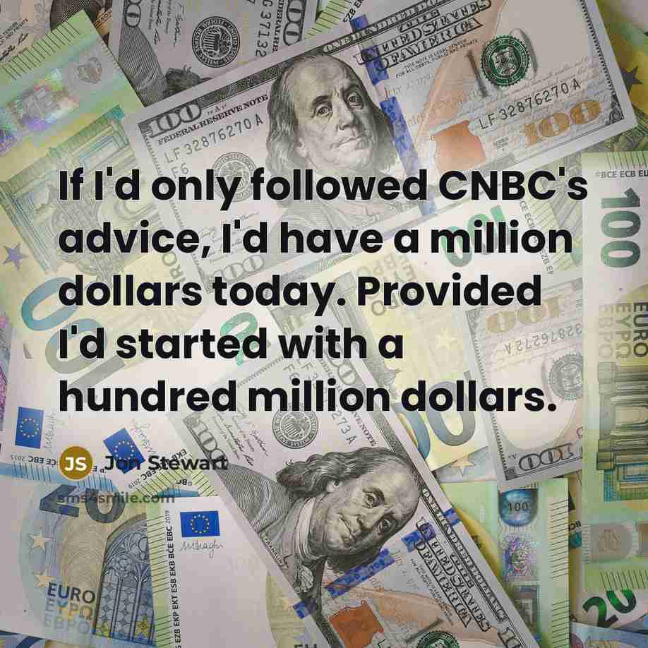 “If I'd only followed CNBC's advice, I'd have a million…” quote by Jon Stewart
