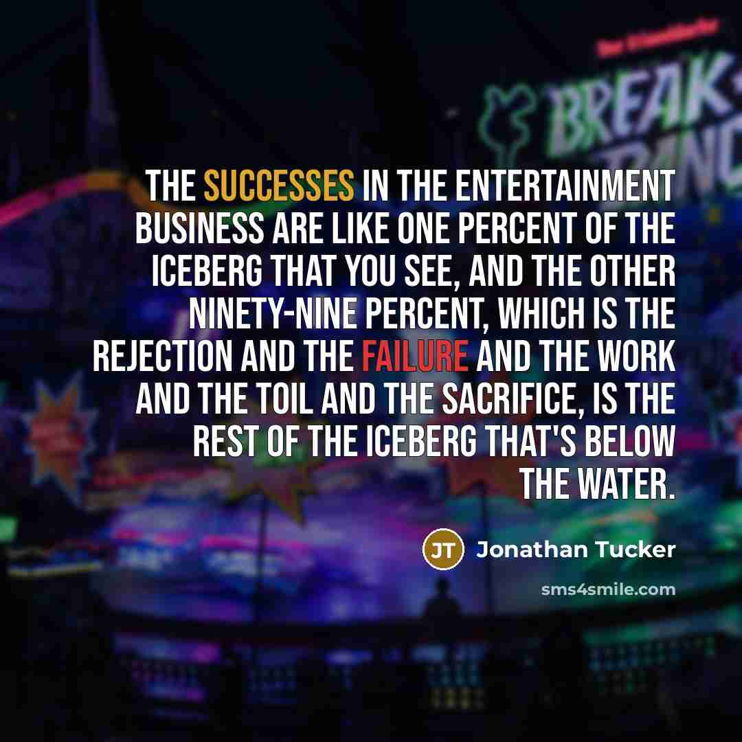 “The successes in the entertainment business are like one percent…” quote by Jonathan Tucker