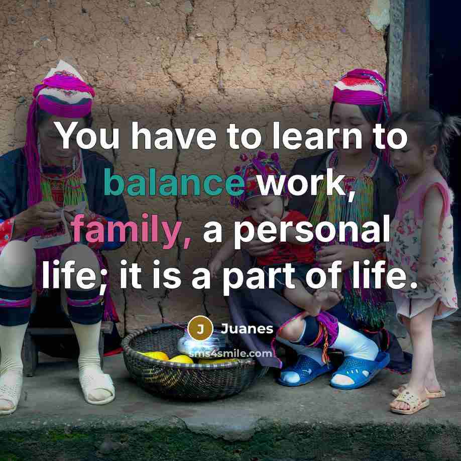“You have to learn to balance work, family, a personal…” quote by Juanes