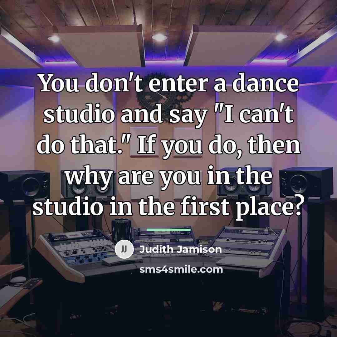“You don't enter a dance studio and say "I can't…” quote by Judith Jamison