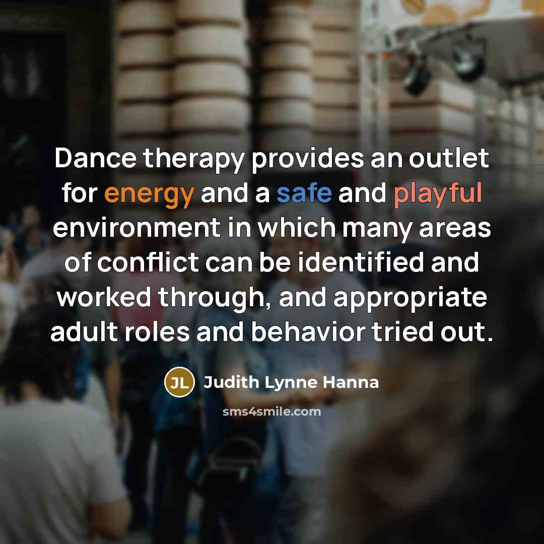 “Dance therapy provides an outlet for energy and a safe…” quote by Judith Lynne Hanna