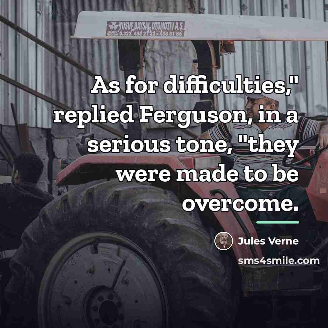 “As for difficulties," replied Ferguson, in a serious tone, "they…” quote by Jules Verne