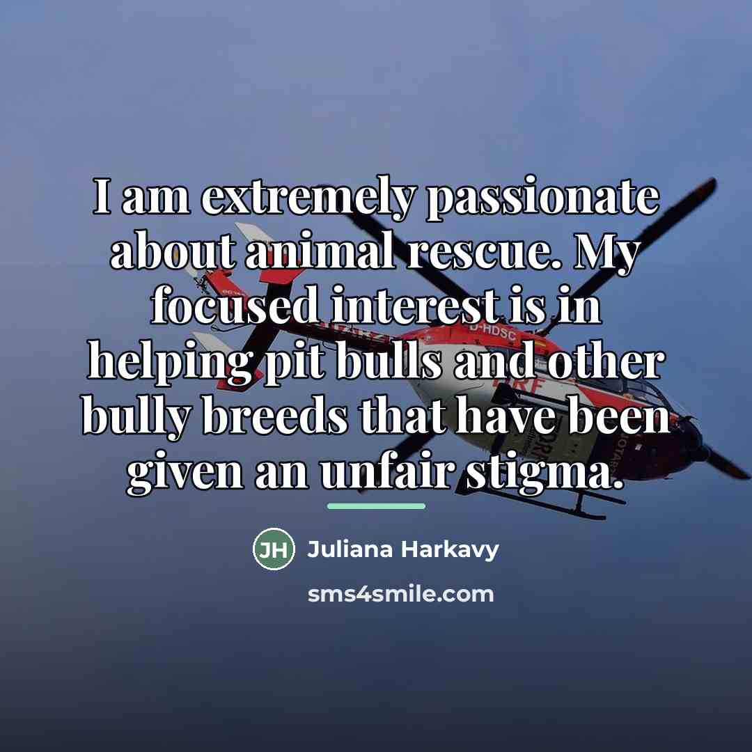 “I am extremely passionate about animal rescue. My focused interest…” quote by Juliana Harkavy