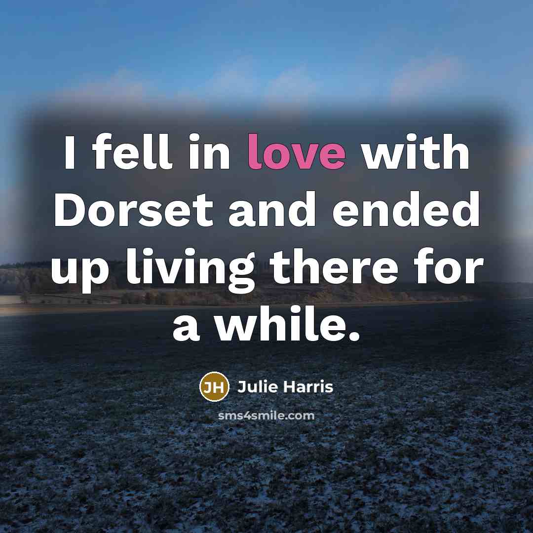“I fell in love with Dorset and ended up living…” quote by Julie Harris
