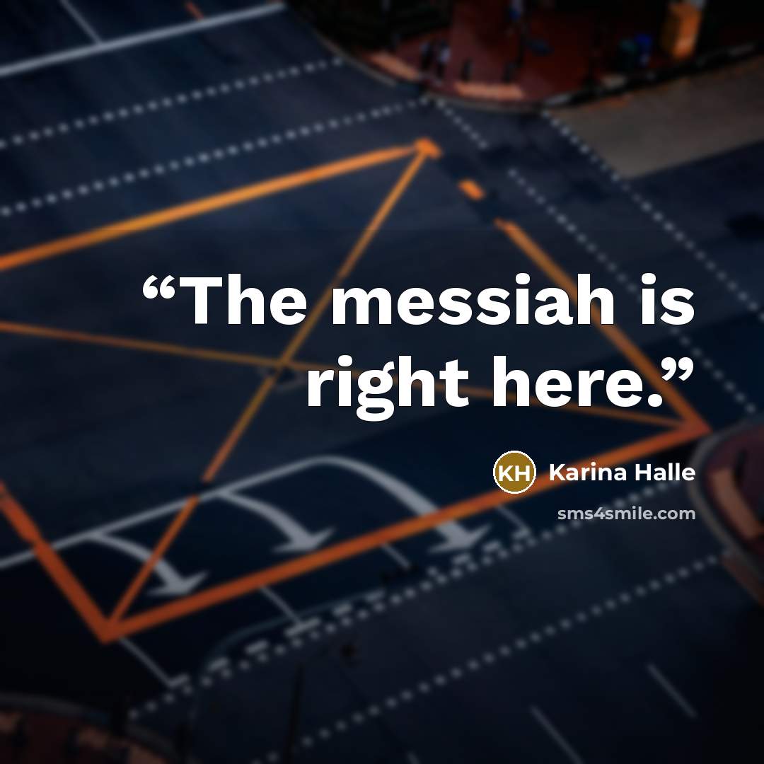 “The messiah is right here.” quote by Karina Halle