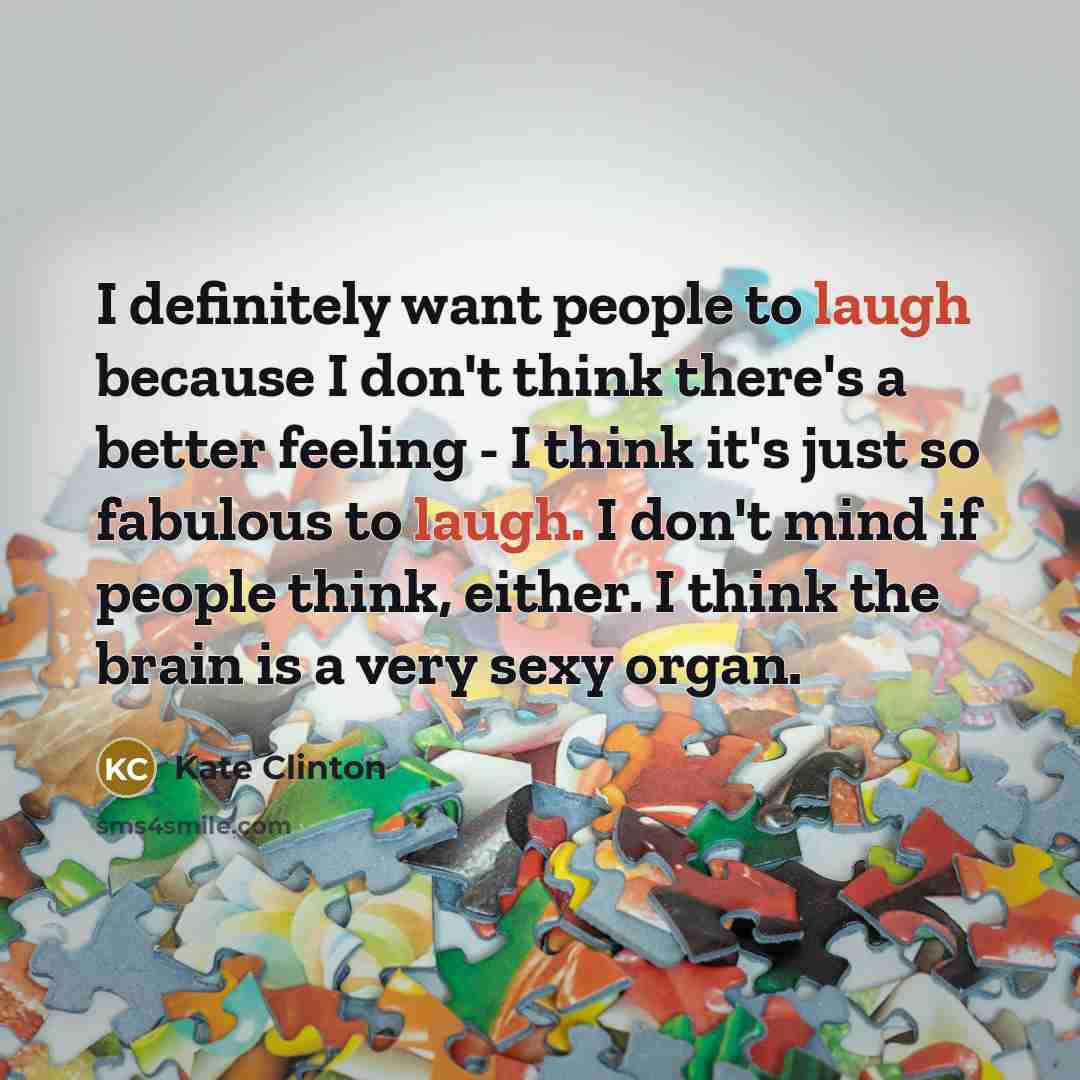 “I definitely want people to laugh because I don't think…” quote by Kate Clinton