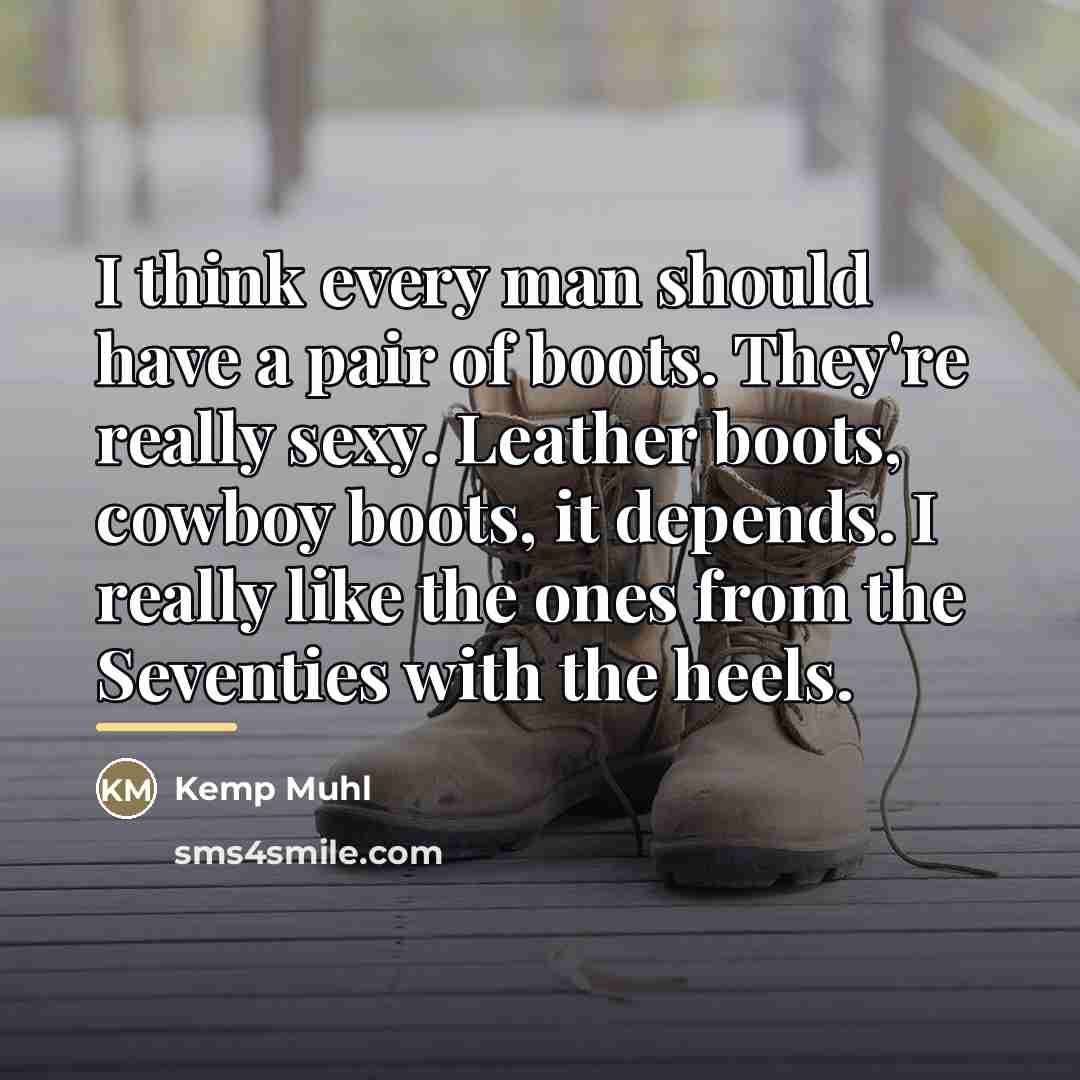 “I think every man should have a pair of boots.…” quote by Kemp Muhl