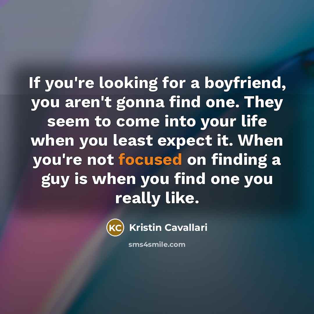 “If you're looking for a boyfriend, you aren't gonna find…” quote by Kristin Cavallari