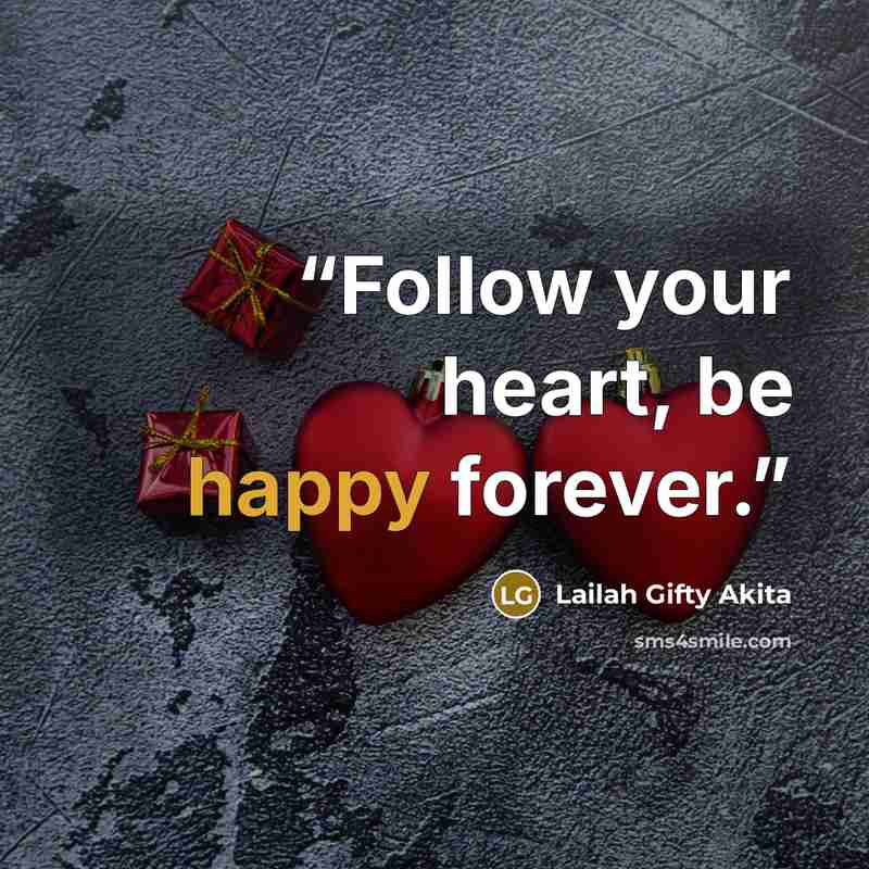 “Follow your heart, be happy forever.” quote by Lailah Gifty Akita