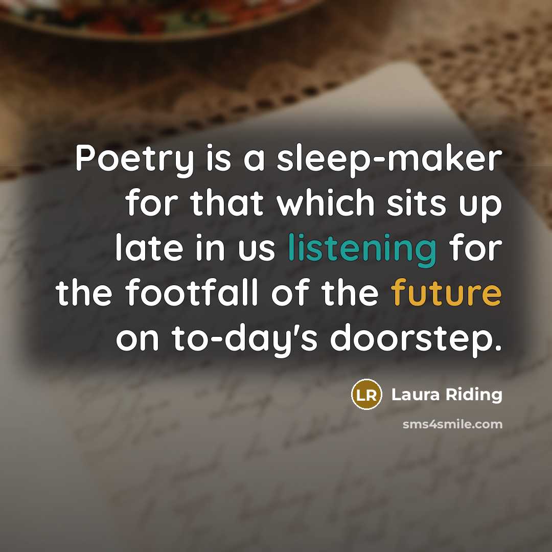“Poetry is a sleep-maker for that which sits up late…” quote by Laura Riding