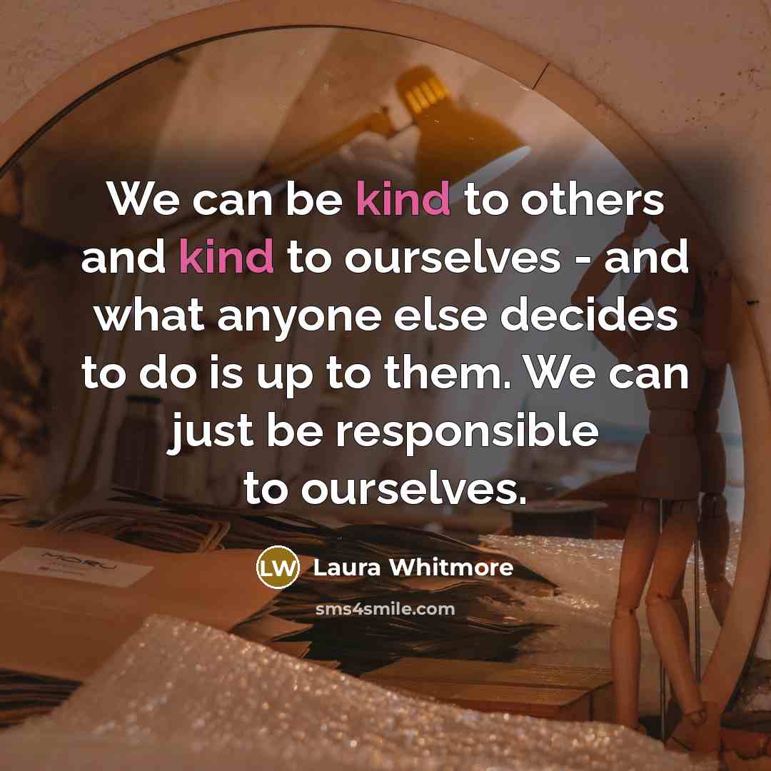 “We can be kind to others and kind to ourselves…” quote by Laura Whitmore