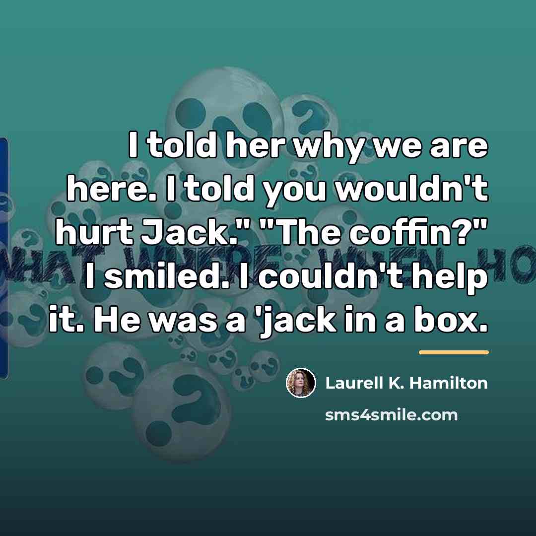 “I told her why we are here. I told you…” quote by Laurell K. Hamilton