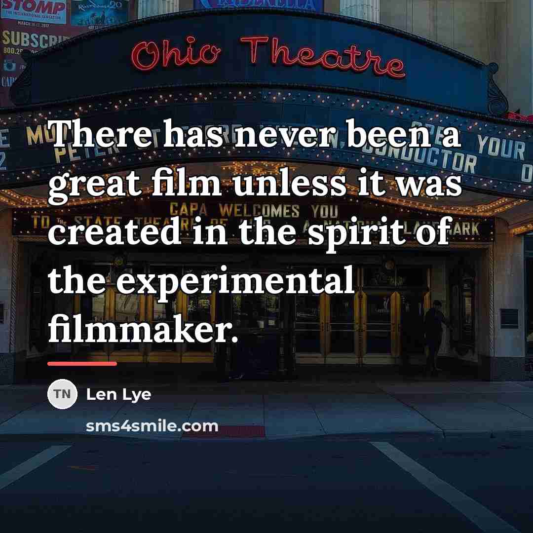 “There has never been a great film unless it was…” quote by Len Lye