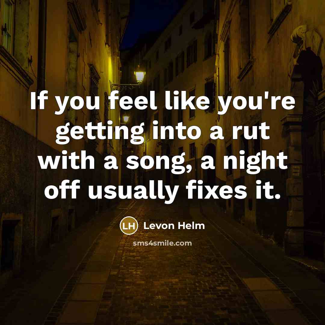 “If you feel like you're getting into a rut with…” quote by Levon Helm