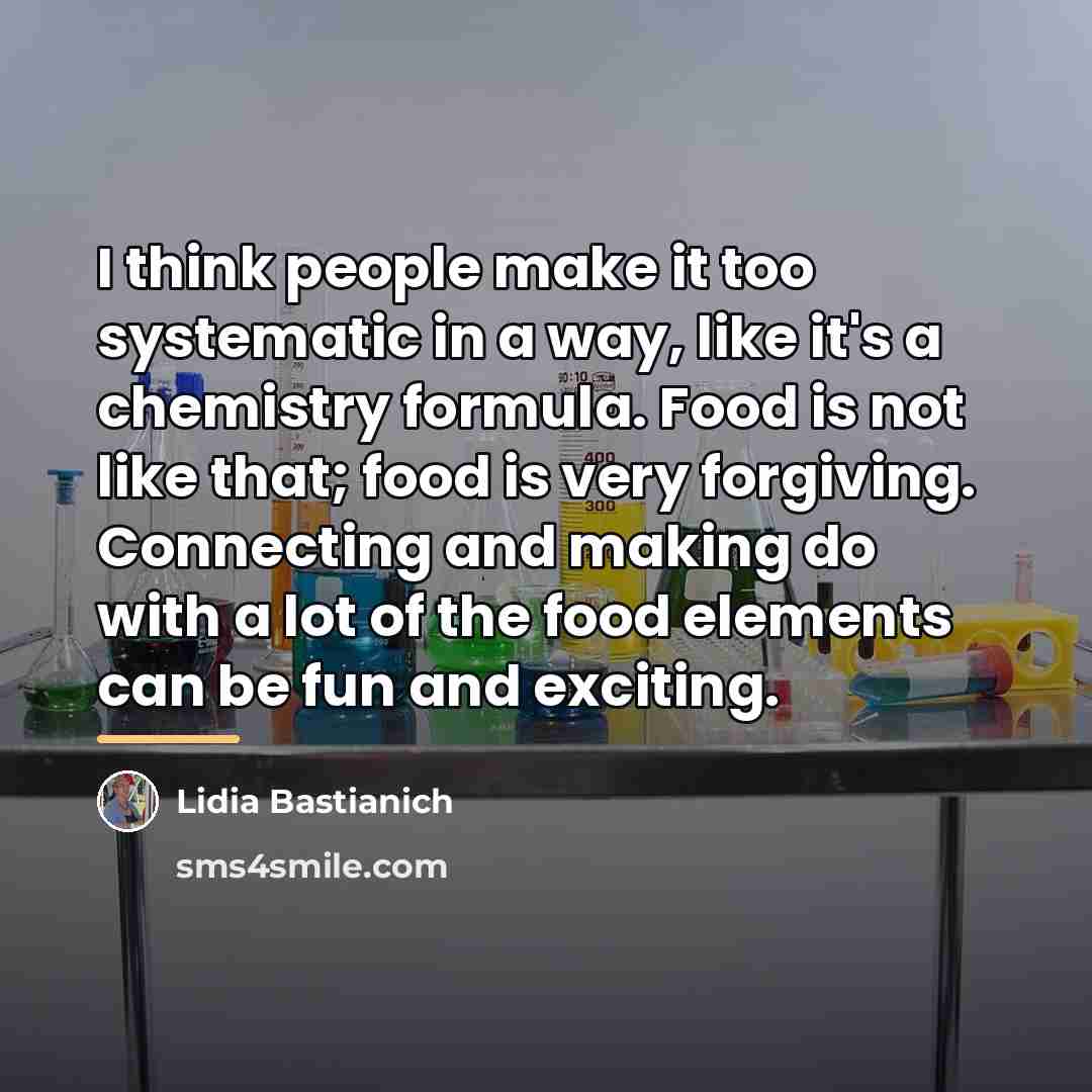 “I think people make it too systematic in a way,…” quote by Lidia Bastianich