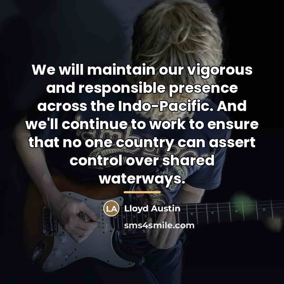 “We will maintain our vigorous and responsible presence across the…” quote by Lloyd Austin