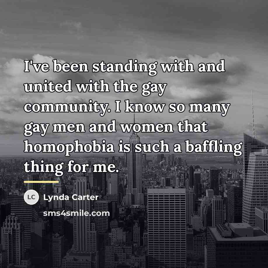 “I've been standing with and united with the gay community.…” quote by Lynda Carter