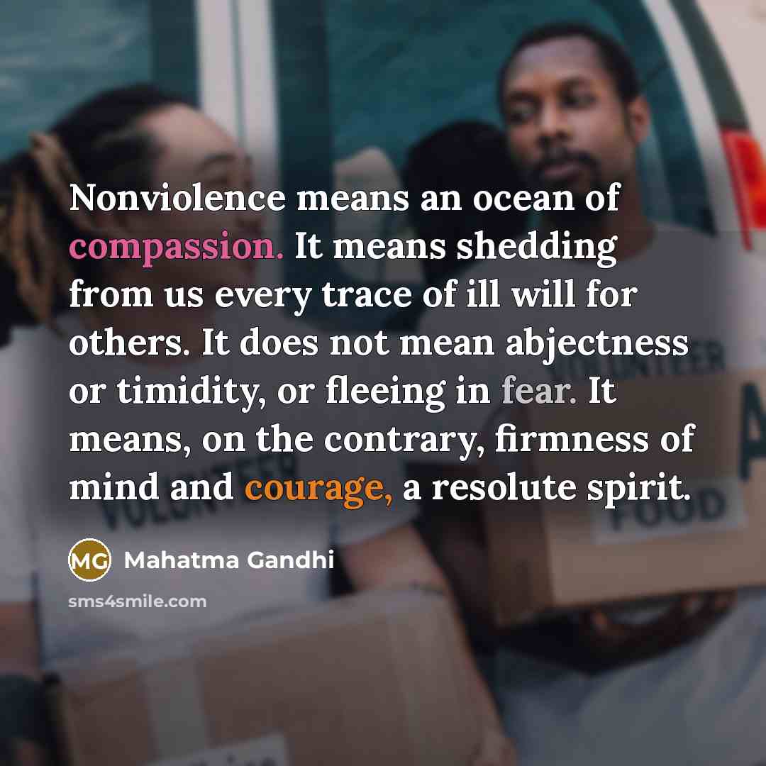 “Nonviolence means an ocean of compassion. It means shedding from…” quote by Mahatma Gandhi